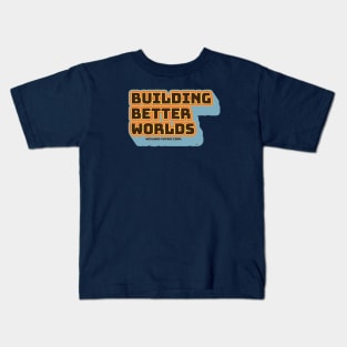 Building Better Worlds Kids T-Shirt